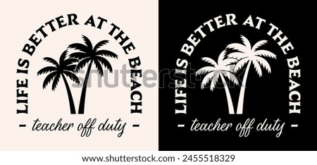 Teacher off duty life is better at the beach lettering retro vintage boho badge logo palm trees illustration poster. Summer break island ocean holidays vacation funny quotes for shirt design print.