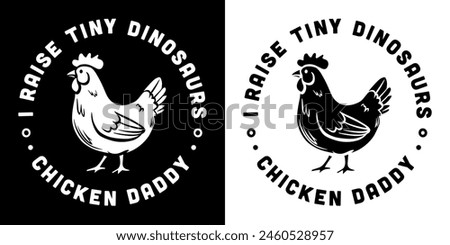 Chicken daddy lover club logo quotes round badge sticker I raise tiny dinosaurs. Poultry farmer farm boy life funny humor jokes Father's Day gifts printable text vector for shirt design clothing.