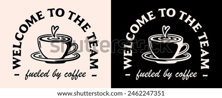 Welcome to the team fueled by coffee lover funny humor new employee barista corporate job lettering badge poster text for roaster small business. Retro vintage aesthetic cup illustration print vector.