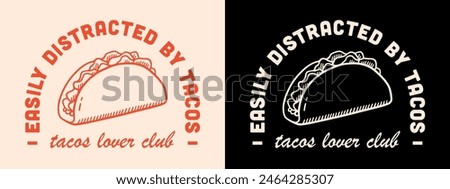 Easily distracted by tacos lettering badge clothing logo shirt design. Vintage retro aesthetic cute taco lover club funny humor food quotes illustration gift for Mexican girl women print poster text.