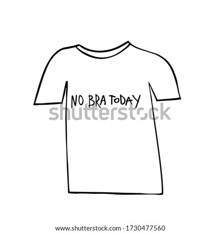No Bra Today. funny t-shirt. Vector stock illustration. For cards, posters, stickers  and professional design. Doodle. Logo design.