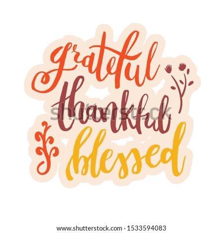 Grateful Thankful Blessed - Inspirational happy Thanksgiving day lettering quote for posters, t-shirt, prints, cards, banners. Christian god religious saying. Typographic vector slogan illustration