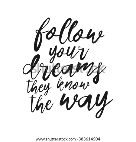 Follow Your Dreams, They Know The Way Hand Drawn Inspirational Quote ...