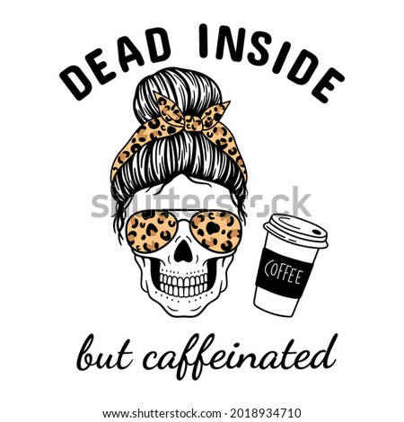 Dead inside but caffeinated. Halloween mom. Female skull with aviator glasses bandana and leopard print. Mom skull with messy bun. Vector illustration.  Isolated on white background.