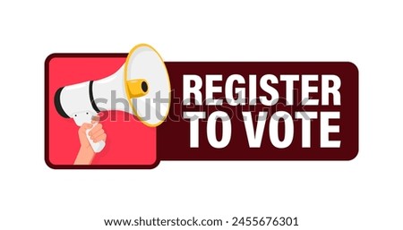 Register to Vote. Hand hold megaphone speaker for announce. Attention please. Shouting people, advertisement speech symbol