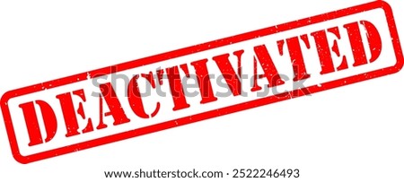 Red Deactivated False Wrong Lies Terminated Disgrace Cancelled Cancel Culture Rubber Stamp Grunge Texture Sign Signage Label Badge Sticker Vector EPS PNG Transparent No Background Clip Art Vector EPS 