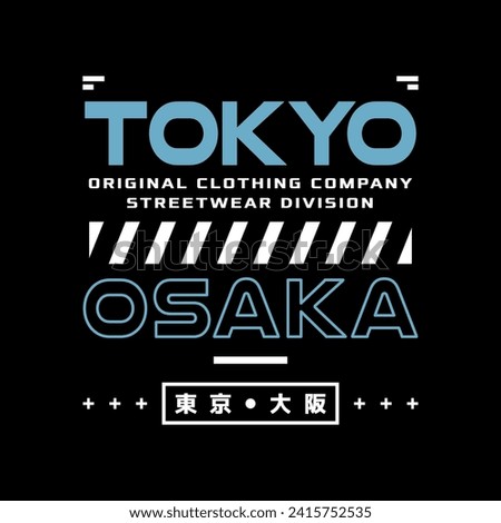 Osaka Tokyo Japan vintage t-shirt streetwear. Typography slogan tshirt design with kanji in japanese translation : Tokyo Osaka. Vector illustration.