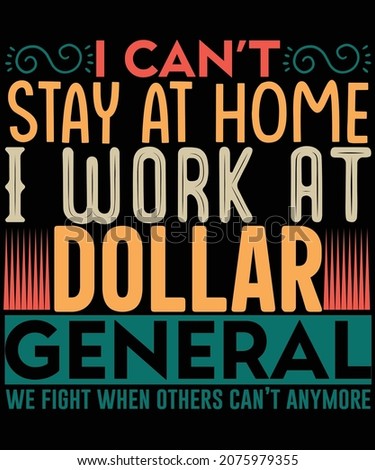 I can't stay at home i work at dollar general we fight when others can't anymore t shirt design t shirt lover