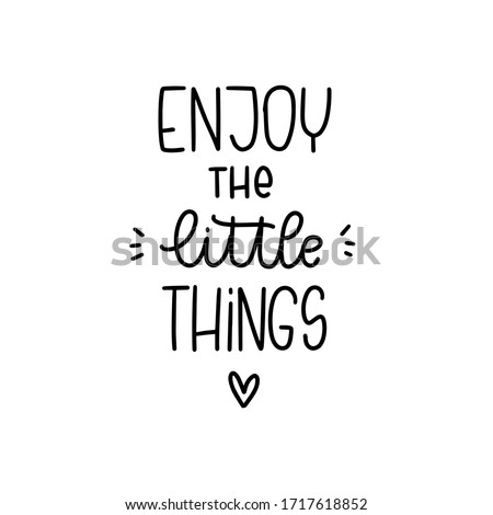 Positivity and happiness quote vector design with Enjoy the little things handwritten modern calligraphy phrase. Short saying about finding joy in usual everyday life.