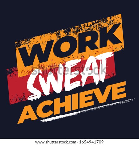 Work sweat achieve. Fitness Motivational Quote. Inspiring Workout and Fitness Gym Motivation Quote Illustration Sign. Creative Strong Sport Vector Rough Typography Grunge Wallpaper Poster otes.
