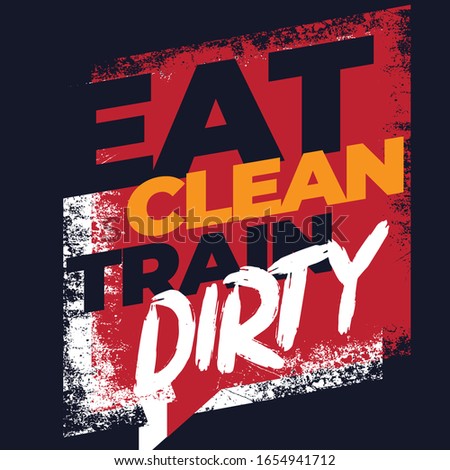 Eat clean train dirty. Fitness Motivational Quote. Inspiring Workout and Fitness Gym Motivation Quote Illustration Sign. Creative Strong Sport Vector Rough Typography Grunge Wallpaper Poster otes.