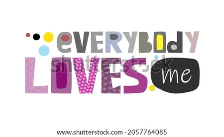 Everybody loves me,  affirmation quote Colourful letters. Personal growth. t-shirts, posters, banner badge poster life quotes. inspiring motivating typography Stock fotó © 