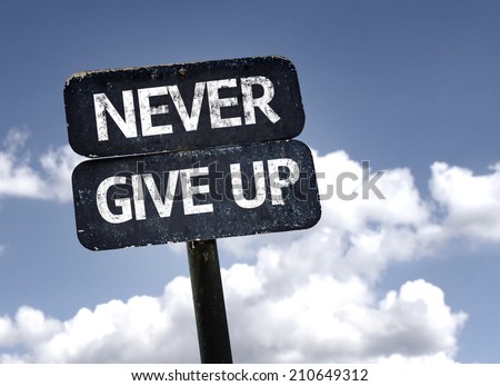 Never Give Up sign with clouds and sky background