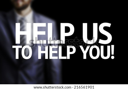 Help Us To Help You written on a board with a business man on background
