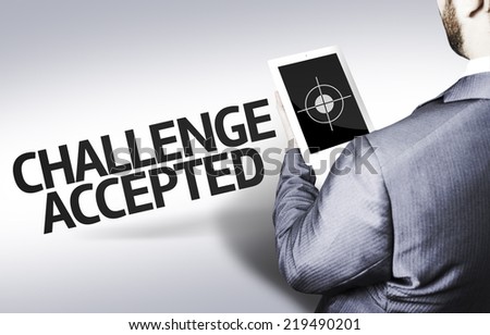 Business man with the text Challenge Accepted in a concept image