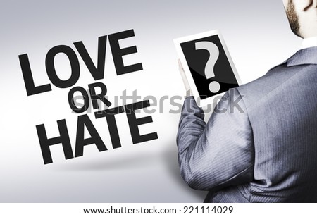 Business man with the text Love or Hate? in a concept image