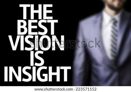 Business man with the text The Best Vision is Insight in a concept image