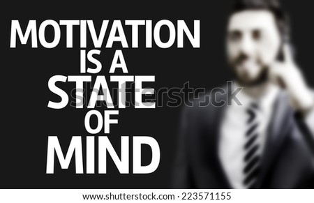 Business man with the text Motivation Is A State of Mind in a concept image