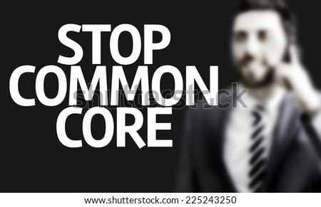 Business man with the text Stop Common Core in a concept image