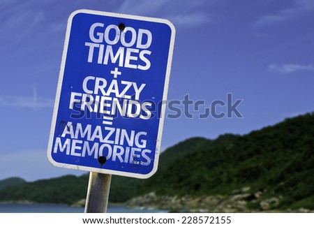 Good Times + Crazy Friends = Amazing Memories sign with a beach on background