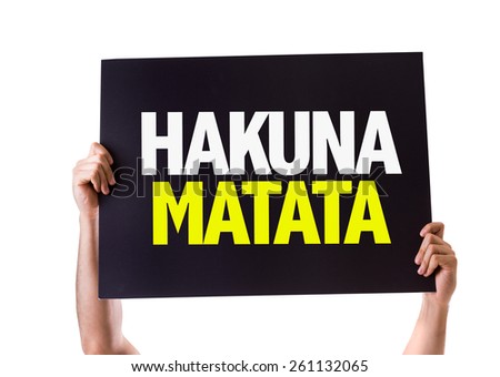 Hakuna Matata (Swahili phrase; it means \