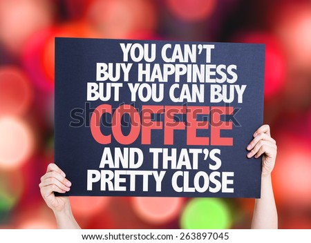 You Cant Buy Happiness but You Can Buy Coffee And Thats Pretty Close card with bokeh background