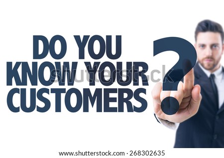 Business man pointing the text: Do You Know Your Customers?