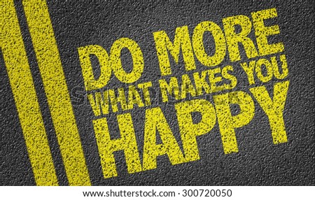 Do More What Makes You Happy written on the road