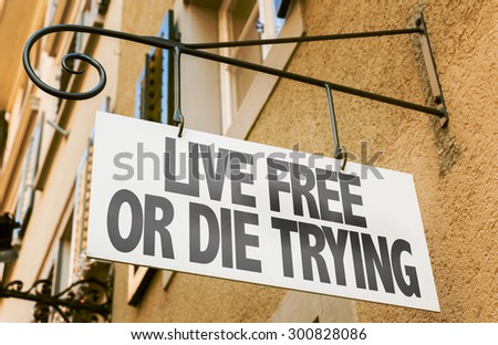 Live Free or Die Trying sign in a conceptual image