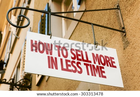How to Sell More in Less Time sign in a conceptual image
