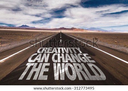 Creativity Can Change the World written on desert road
