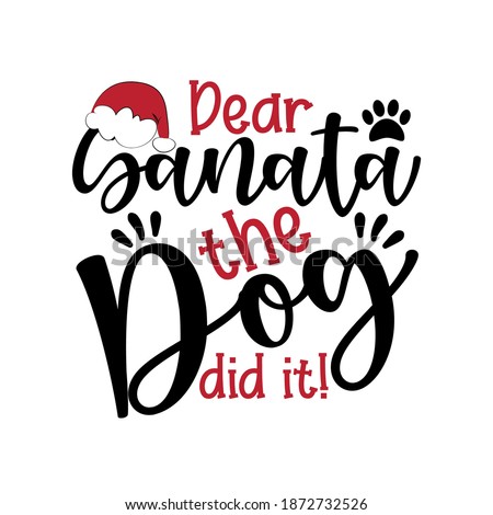 Dear Santa The Dog Didi It! - funny phrase for Christmas. Good for T shirt print, childhood, poster, banner, card, mug and gifts design.