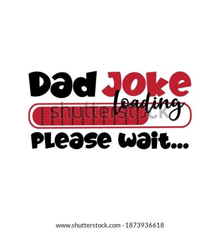 Dad Joke Loading, please wait... - Funny phrase for Father. Good for T shirt print, greeting card, poster, mug, and other gift design.