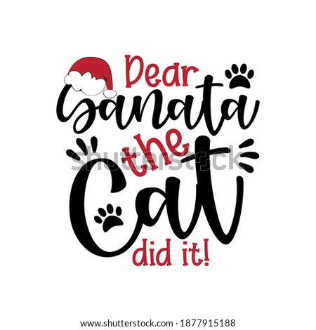 Dear Santa The Cat Didi It! - funny phrase for Christmas. Good for T shirt print, childhood, poster, banner, card, mug and gifts design.