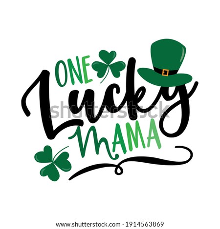 One Lucky Mama - funny slogan for Saint Patrick's Day. Good for T shirt print, poster, card, label, and other gift design.