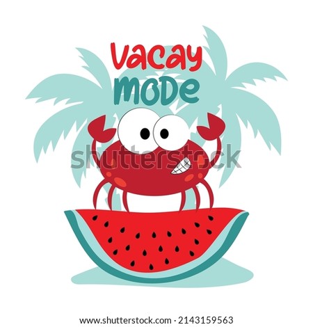 Vacay Mode - cute crab on watermelon slice. Good for T shirt print, poster, card, label and travel set.