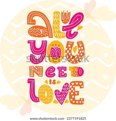 all you need is love. Social media, poster, card, banner, textile, design element, t-shorts, srickers. Hand drawn lettering quote, phrase on white background for children, teenagers, kid room. 