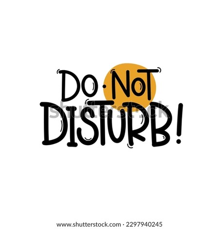 Vector handdrawn illustration. Lettering phrases Do not disturb. Warning phrase, poster