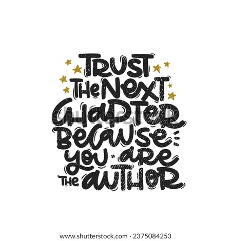 Vector handdrawn illustration. Lettering phrases Trust the next chapter because you are the author. Idea for poster, postcard.  Inspirational quote. 