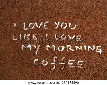 i love you like l love my morning coffee, inscription in coffee