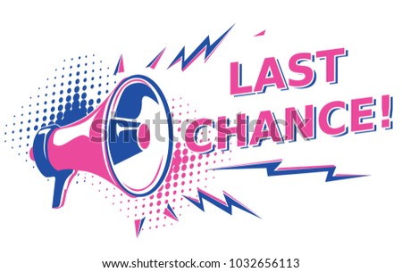 Last chance - advertising sign with megaphone