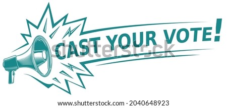 Cast your vote - monochrome advertising sign with megaphone