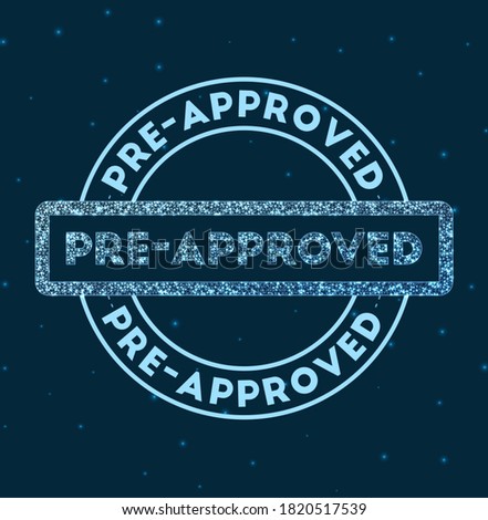 Pre-approved. Glowing round badge. Network style geometric pre-approved stamp in space. Vector illustration.