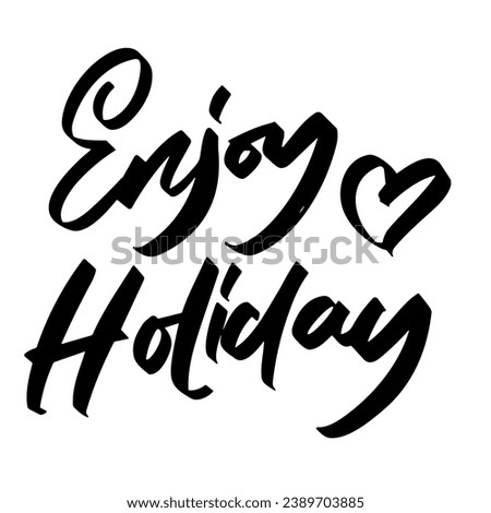 enjoy holiday vector lettering. typography. Motivational quote. Calligraphy postcard poster graphic design lettering element. Hand written sign
