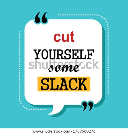 cut yourself some slack quote