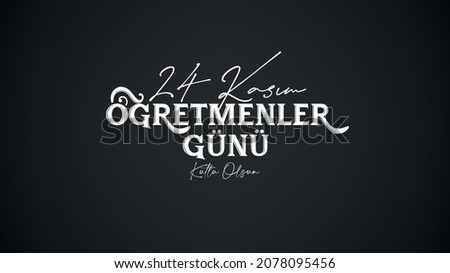 translation: 24 november, happy teachers' day
24 Kasım Öğretmenler Günü Kutlu Olsun.