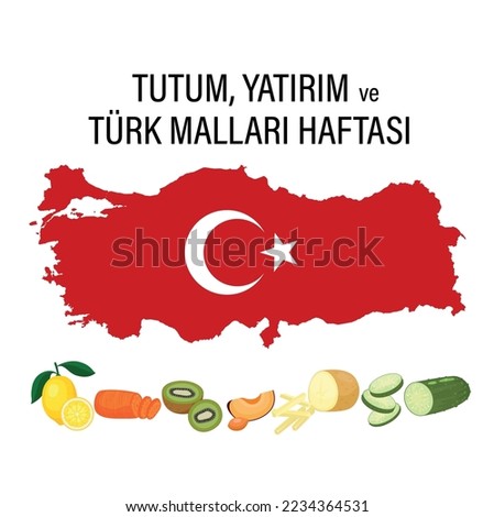 Tutum Yatırım ve Türk Malları Haftası
turkey map, crescent and star, fruits and vegetables vector. translation: attitude, investment and turkish goods week.