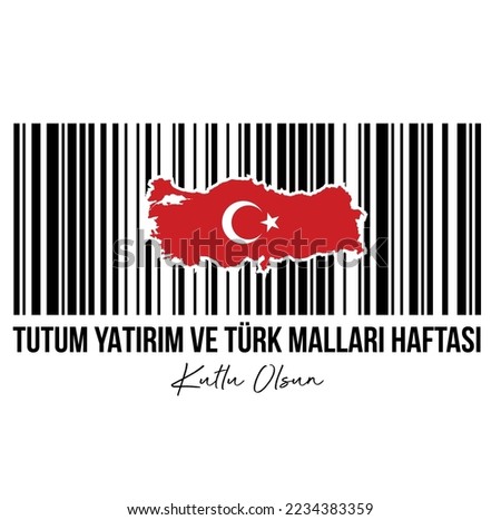 Tutum Yatırım ve Türk Malları Haftası Kutlu Olsun
vector barcode and map of turkey. translation: happy attitude investment and turkish goods week