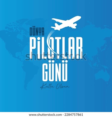 Dünya pilotlar günü kutlu olsun
translation: happy world pilots day