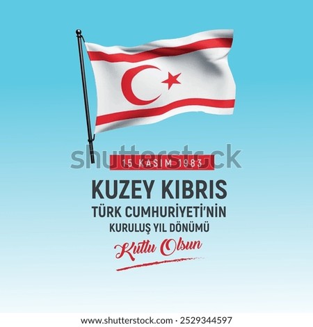 15 kasım 1983 kuzey kıbrıs türk cumhuriyeti'nin kuruluş yıl dönümü kutlu olsun. kktc.
 translation: 15 November, happy anniversary of the foundation of the Turkish Republic of Northern Cyprus